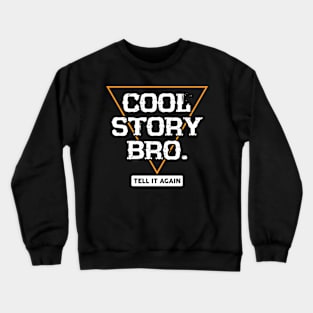 Cool story bro. Tell it again | # DW Crewneck Sweatshirt